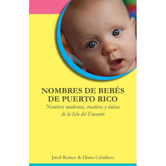 Nombres de bebés de Puerto Rico: Nombres modernos, creativos y únicos de la Isla del Encanto (Paperback)