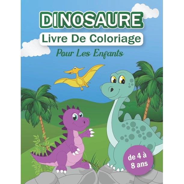 Dinosaure Livre De Coloriage Pour Les Enfants De 4 A 8 Ans Cahier De Coloriage Dinosaures Pour Enfants Avec Une Variete De Dinosaures Paperback Walmart Com