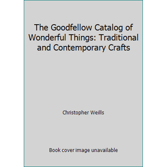 Pre-Owned The Goodfellow Catalog of Wonderful Things: Traditional and Contemporary Crafts (Paperback) 042503402X 9780425034026