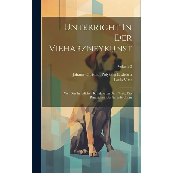 Unterricht In Der Vieharzneykunst: Von Den Innerlichen Krankheiten Der Pferde, Des Rindviehes, Der Schaafe U.a.m; Volume 2 (Hardcover)