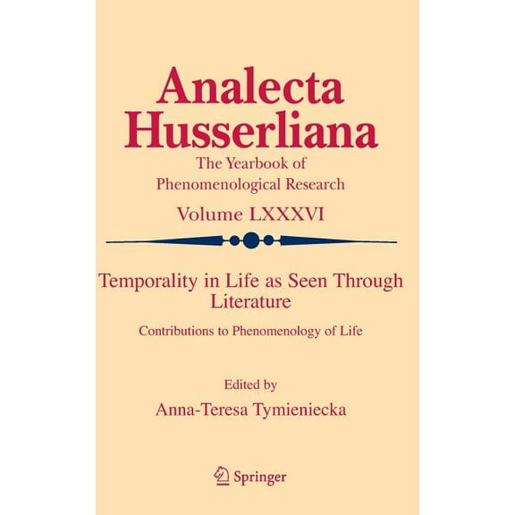 Analecta Husserliana Temporality in Life as Seen Through Literature: Contributions to Phenomenology of Life, Book 86, (Hardcover)
