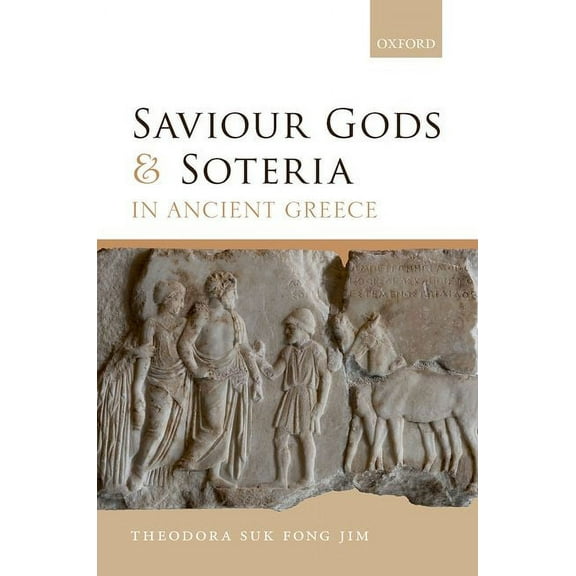 Saviour Gods and Soteria in Ancient Greece, (Hardcover)