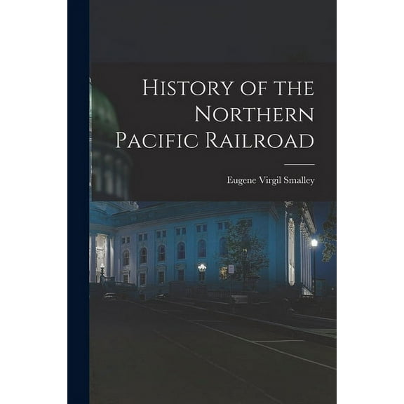 History of the Northern Pacific Railroad (Paperback)