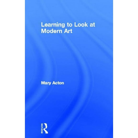 Learning to Look at Modern Art, (Hardcover)