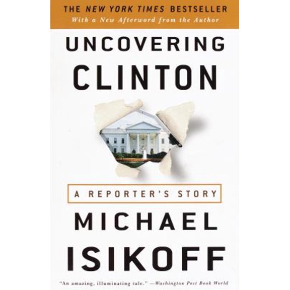 Pre-Owned Uncovering Clinton: A Reporter's Story (Paperback) 0609805584 9780609805589