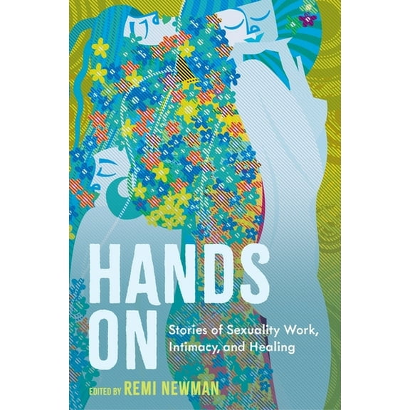 Hands on: Stories of Sexuality Work, Intimacy, and Healing, (Paperback)