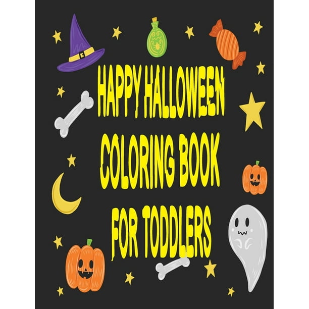 Happy Halloween Coloring Book For Toddlers Fun And Educational Halloween Coloring Pages Book For Men And Women 8 5x11 Inch Stress Relieving Activity Halloween Book For Girls Relaxation 50 Printabl Walmart Com