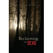 Reclaiming the Dead, Pre-Owned  Paperback  1466428457 9781466428454 James Patrick Brotherton