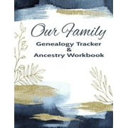 Our Family Genealogy Tracker & Ancestry Workbook: Research Family Heritage and Track Ancestry in this Genealogy Workbook 8x10 � 90 Pages (Paperback)