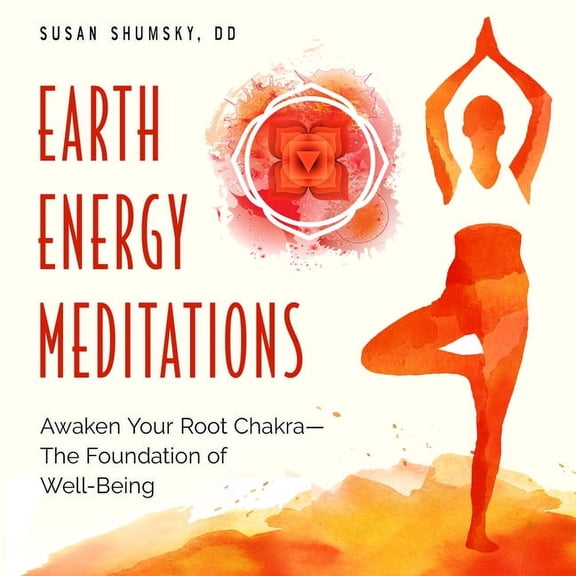 Earth Energy Meditations: Awaken Your Root Chakra--The Foundation of Well-Being, (Paperback)