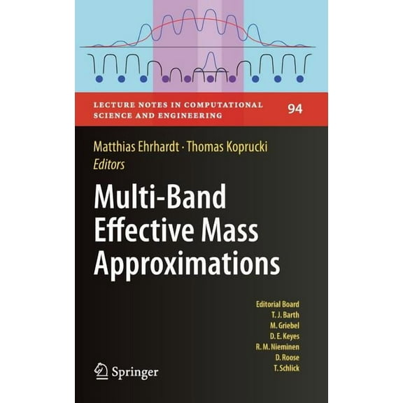 Lecture Notes in Computational Science a Multi-Band Effective Mass Approximations: Advanced Mathematical Models and Numerical Techniques, Book 94, (Hardcover)