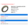thumbnail image 2 of Wheel Seal - Compatible with 2003 - 2014 Ford E-250 2004 2005 2006 2007 2008 2009 2010 2011 2012 2013, 2 of 2