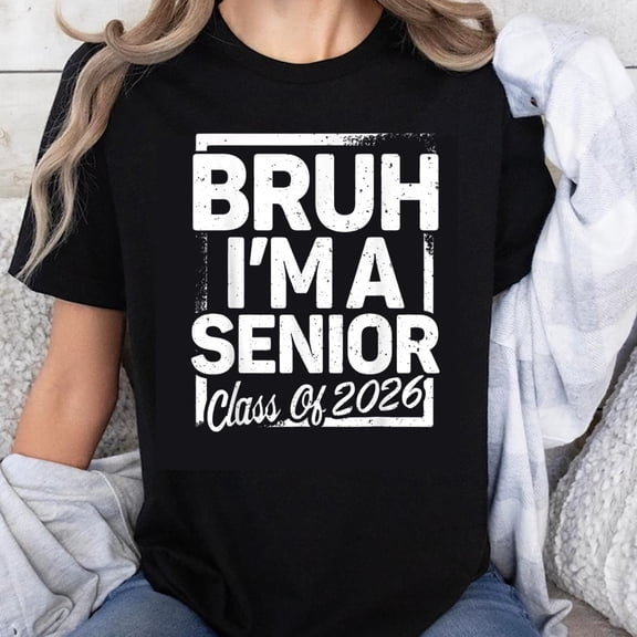 100% Cotton Bruh Im A Senior Class Of 2026 Graduation T-Shirt For High School Seniors Funny Senior Year Gift Unisex Black Tee Shirt