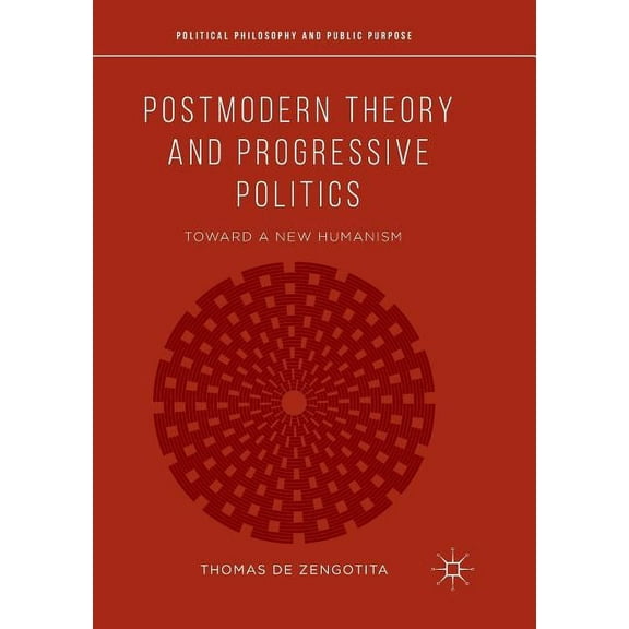 Political Philosophy and Public Purpose Postmodern Theory and Progressive Politics: Toward a New Humanism, (Paperback)