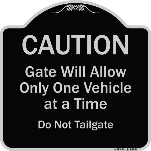 SignMission A-DES-BS-1818-9861 18 x 18 in. Designer Series Sign - Caution Gate Will Allow Only One Vehicle At A Time Do Not Tailgate, Black & Silver