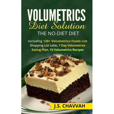 Volumetrics Diet Solution: The NO-diet Diet. Including 120+ Volumetrics Foods List / Shopping List table, 7 Day Volumetrics Eating Plan, 10 Volumetrics Recipes... - (Best App For Recipes And Shopping List)