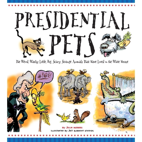 Pre-Owned Presidential Pets: The Weird, Wacky, Little, Big, Scary, Strange Animals That Have Lived in the White House (Paperback) 1623540860 9781623540869