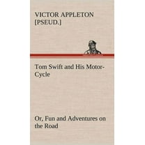 Tom Swift and His Motor-Cycle, or, Fun and Adventures on the Road (Hardcover)