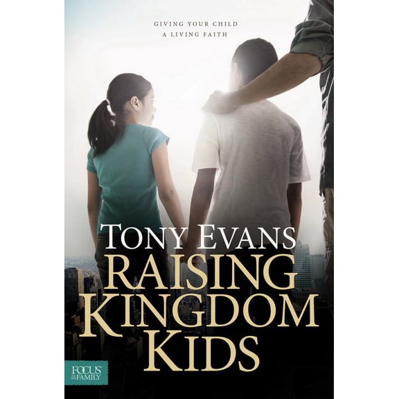 Raising Kingdom Kids: Giving Your Child a Living Faith, (Hardcover)