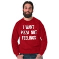 thumbnail image 5 of I Want Pizza Not Feelings Funny Food Sweatshirt for Men or Women Brisco Brands 2X, 5 of 6