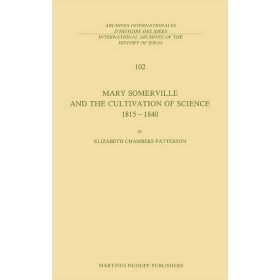 International Archives of the History of Mary Somerville and the Cultivation of Science, 1815-1840, Book 102, (Hardcover)