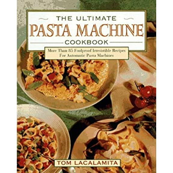 Pre-Owned The Ultimate Pasta Machine Cookbook: More Than 75 Foolproof, Irresistible Recipes for Automatic... (Hardcover) 067150102X 9780671501020