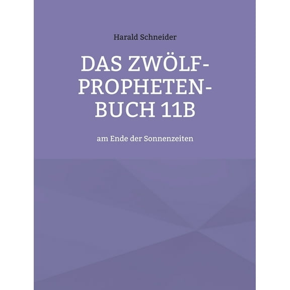 Das ZwÃ¶lf-Propheten-Buch 11b: am Ende der Sonnenzeiten, (Paperback)