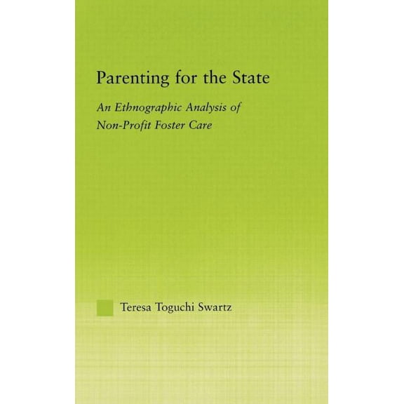 New Approaches in Sociology Parenting for the State: An Ethnographic Analysis of Non-Profit Foster Care, (Hardcover)