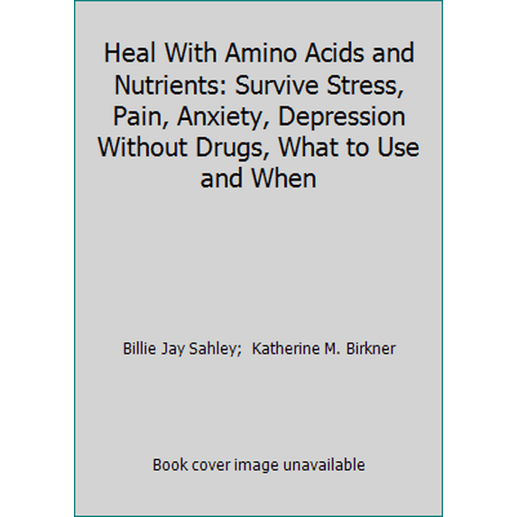 Pre-Owned Heal With Amino Acids and Nutrients: Survive Stress, Pain, Anxiety, Depression Without Drugs, What to Use and When (Paperback) 1889391204 9781889391205