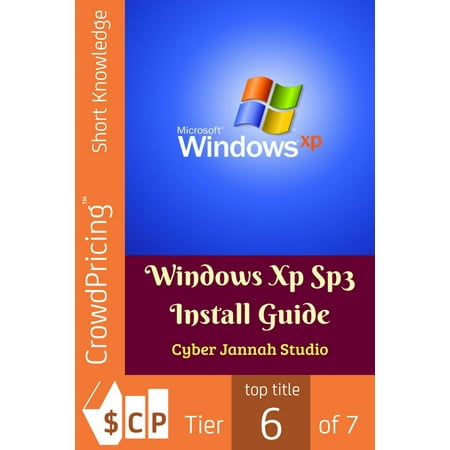Windows Xp Sp3 Install Guide - eBook (Windows Xp Still The Best)