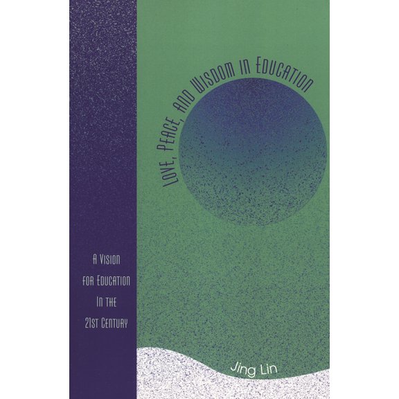 Love, Peace, and Wisdom in Education : A Vision for Education in the 21st Century (Paperback)