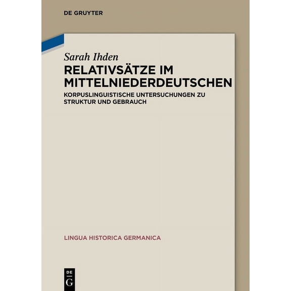 Lingua Historica Germanica RelativsÃ¤tze Im Mittelniederdeutschen: Korpuslinguistische Untersuchungen Zu Struktur Und Gebrauch, Book 23, (Hardcover)