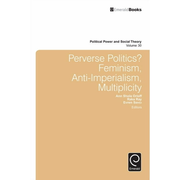 Political Power and Social Theory Perverse Politics?: Feminism, Anti-Imperialism, Multiplicity, Book 30, (Hardcover)