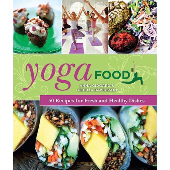 Yoga Food : 50 Recipes for Fresh and Healthy Dishes (Hardcover)