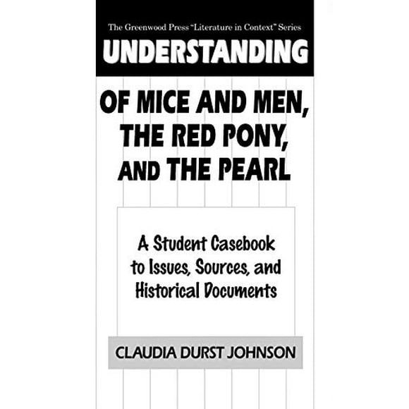 Compréhension de la Souris et des Hommes, le Poney Rouge et la Perle : un Cahier d'Étudiants pour les Questions, Sources et Documents Historiques (la Série Greenwood Presse "Littérature en Context")