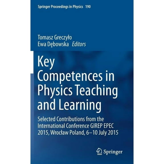 Springer Proceedings in Physics Key Competences in Physics Teaching and Learning: Selected Contributions from the International Conference Girep Epec 20, Book 190, (Hardcover)