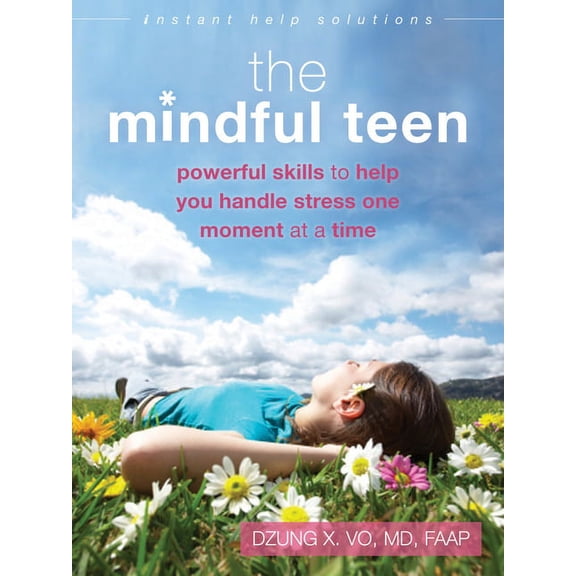 Instant Help Solutions The Mindful Teen: Powerful Skills to Help You Handle Stress One Moment at a Time, (Paperback)