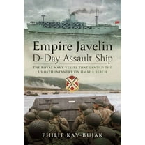 Empire Javelin, D-Day Assault Ship: The Royal Navy Vessel That Landed the Us 116th Infantry on Omaha Beach, (Hardcover)
