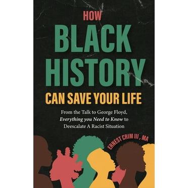 How Black History Can Save Your Life: From the Talk to George Floyd, Everything You Need to Know to Deescalate a Racist , (Paperback)