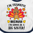 thumbnail image 4 of Inktastic Thanksgiving I'm Thankful Because I'm Gonna Be a Big Sister Girls Baby Bib, 4 of 4
