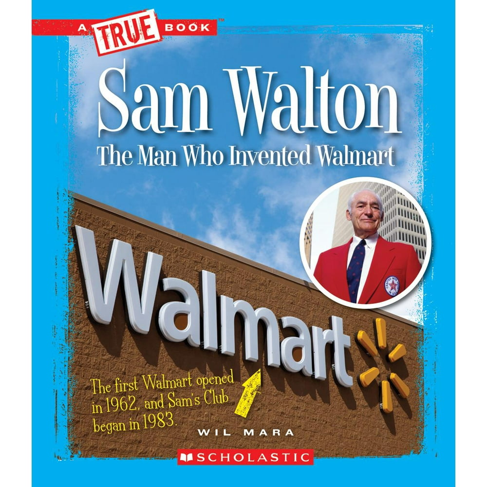 Sam Walton The Man Who Invented Walmart (a True Book Great American