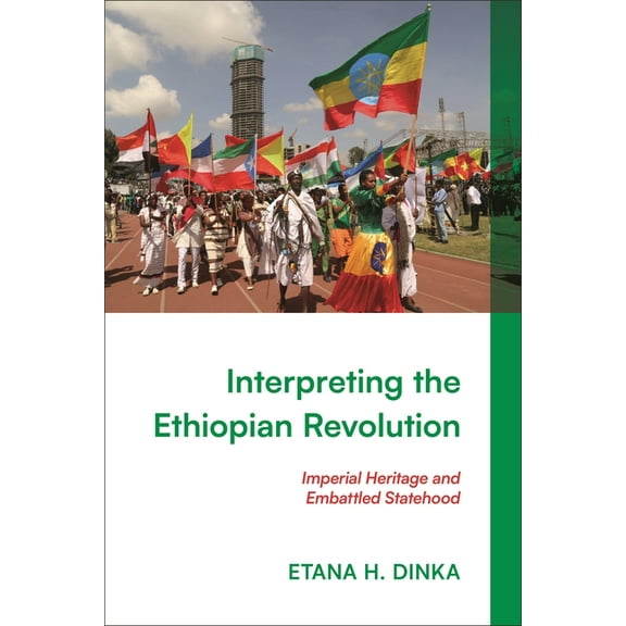 Interpreting the Ethiopian Revolution: Imperial Heritage and Embattled Statehood, (Hardcover)