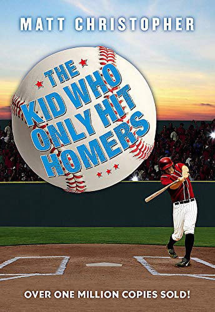 The Kid Who Only Hit Homers: The Classic Baseball Story about Confidence, Pressure, and the Thrill of Hitting It Out of , (Paperback)