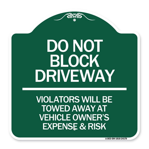 SignMission A-DES-GW-1818-24179 18 x 18 in. Designer Series Sign - Do Not Block Driveway - Violators Will Be Towed Away At Vehicle Owners Expense & Risk, Green & White