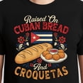 thumbnail image 3 of Raised On Cuban Bread And Croquetas – T-Shirt, Hoodie & Sweatshirt – Cuban Foodie – Bread Lover, 3 of 6