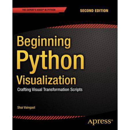Beginning Python Visualization: Crafting Visual Transformation Scripts (Paperback)