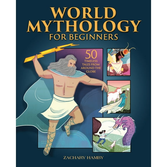 World Mythology for Beginners: 50 Timeless Tales from Around the Globe, (Paperback)
