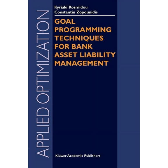 Applied Optimization Goal Programming Techniques for Bank Asset Liability Management, Book 90, (Paperback)