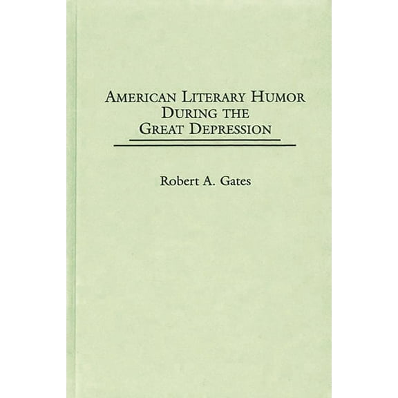 Contributions to the Study of American L American Literary Humor During the Great Depression, (Hardcover)