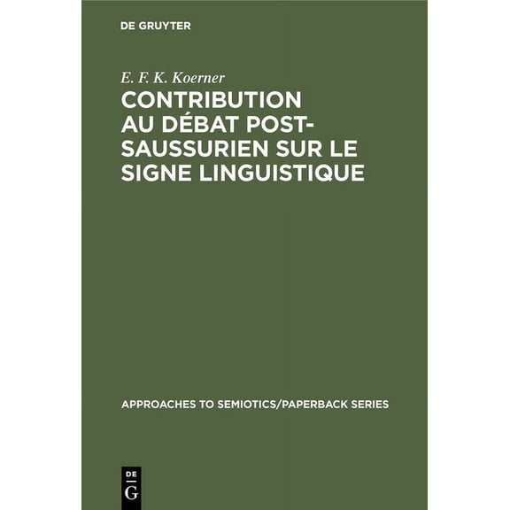 Approaches to Semiotics/Paperback Contribution au DÃ©bat Post-Saussurien sur le Signe Linguistique, Book 2, (Hardcover)